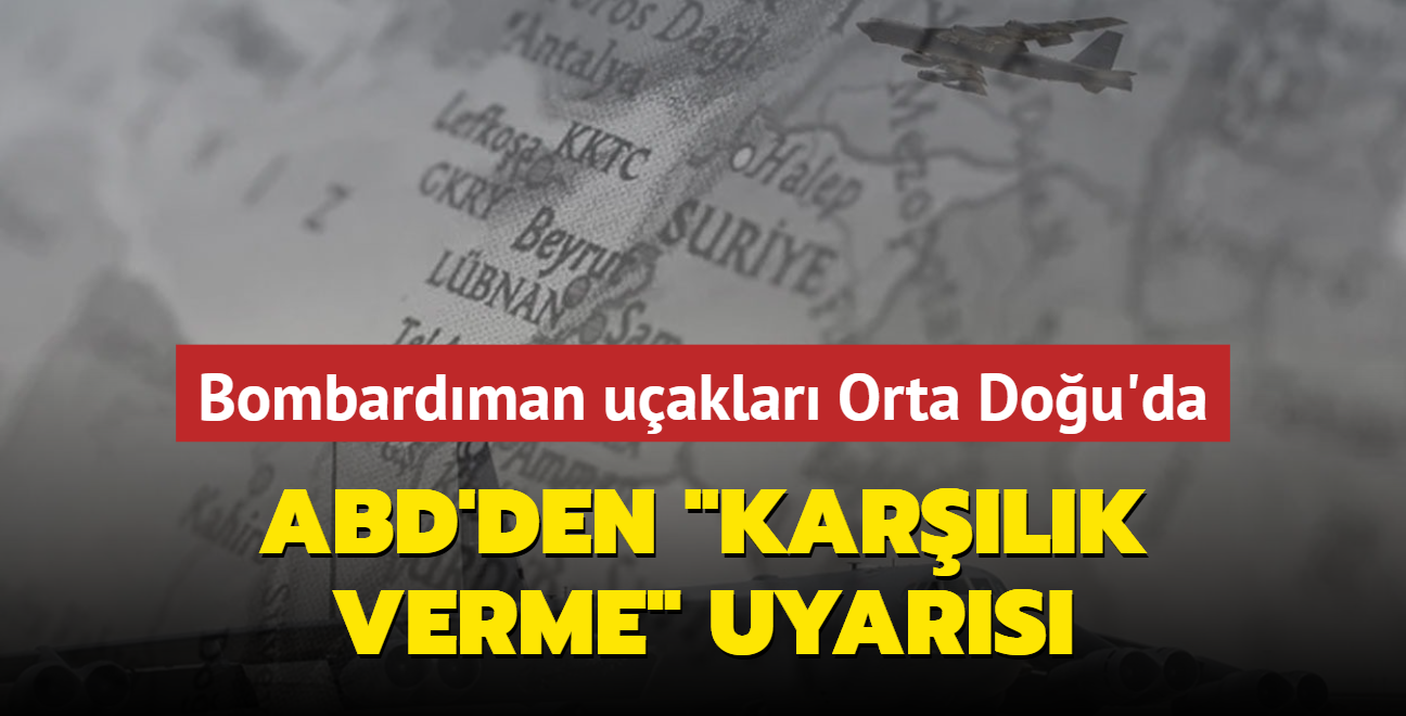 B-52 bombardman uaklar Orta Dou'da... ABD'den ran'a "karlk verme" uyars