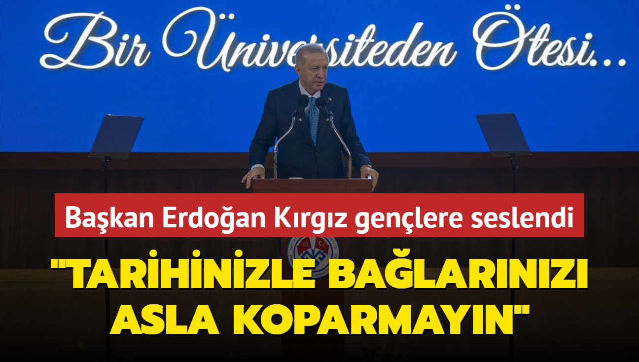 Bakan Erdoan Krgz genlere seslendi... "Tarihinizle balarnz asla koparmayn"