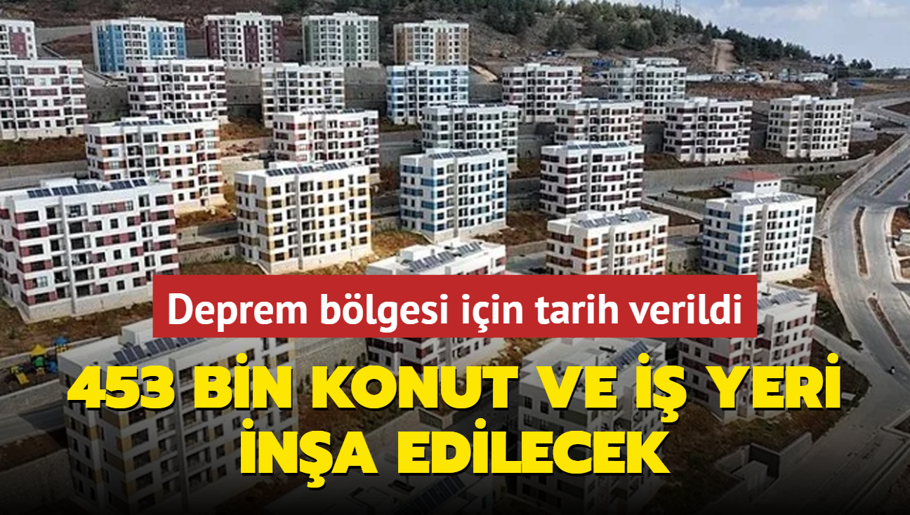 Deprem blgesi iin tarih verildi: 453 bin konut ve i yeri ina edilecek