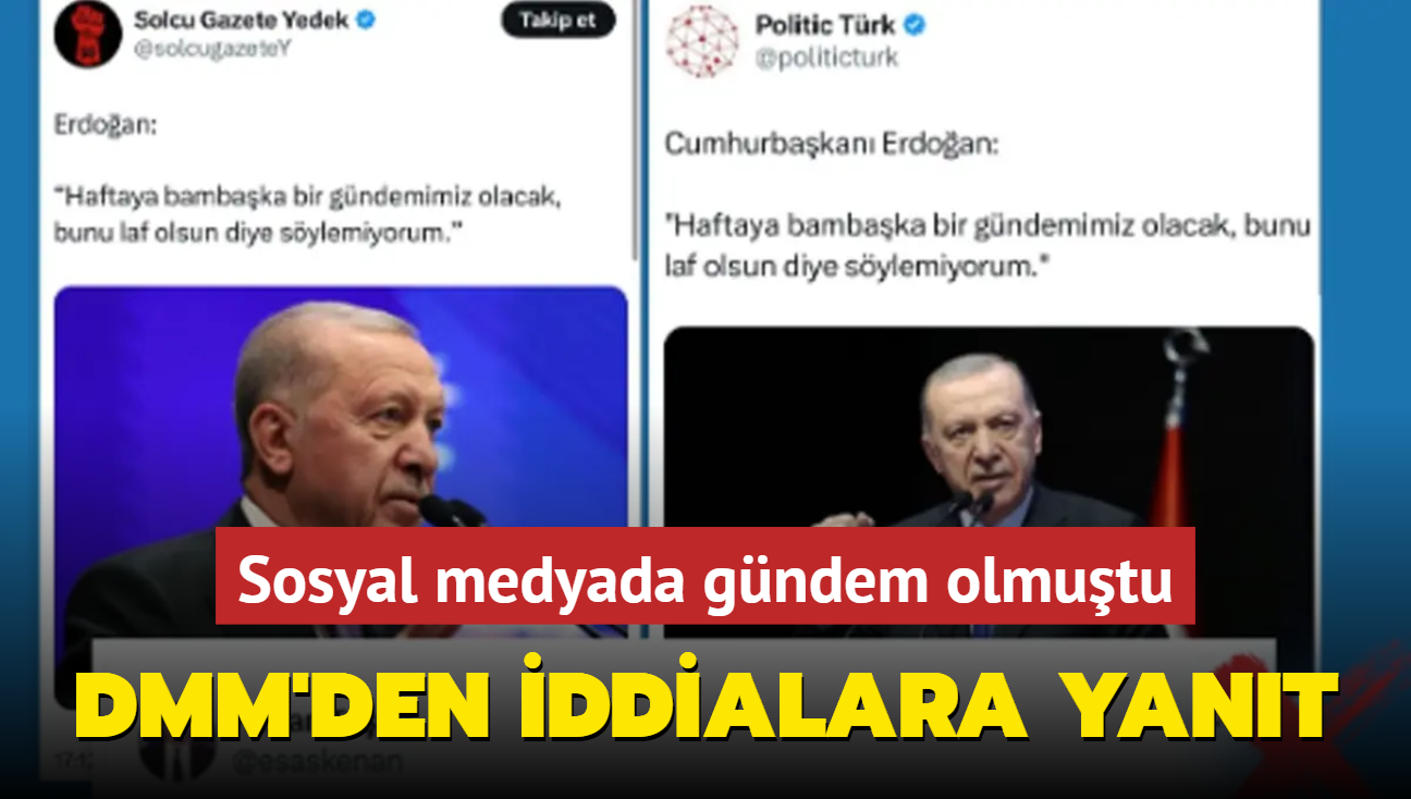 DMM: Cumhurbakanmzn 'haftaya bambaka bir gndemimiz olacak' eklinde bir ifadesi yoktur