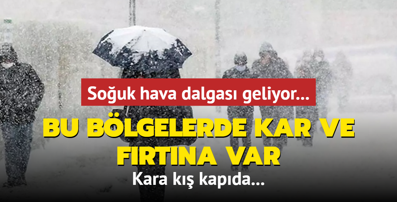 Souk hava dalgas geliyor... Kara k kapda: Bu blgelerde kar ve frtna var