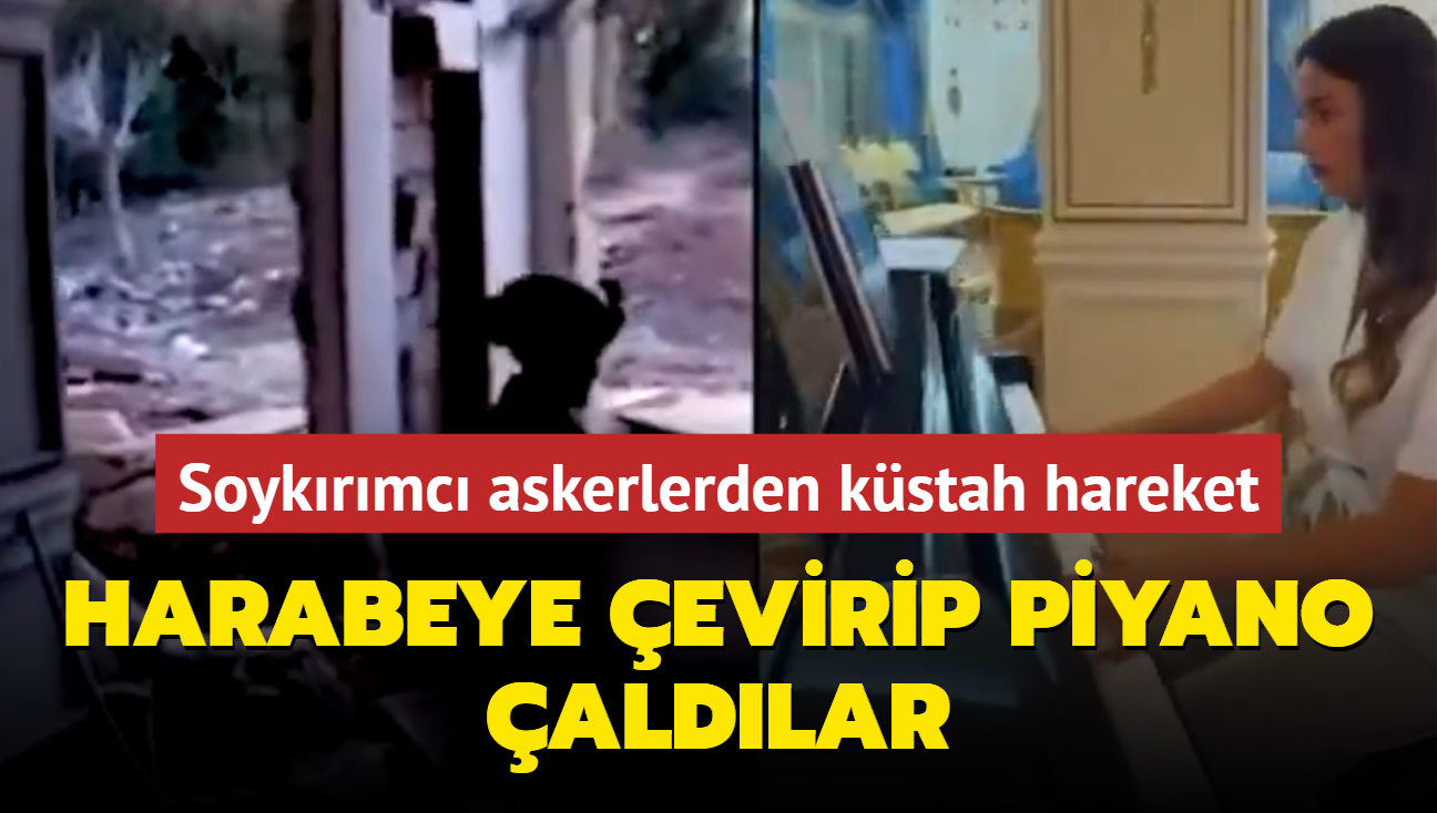 Soykrmc askerlerden kstah hareket... Harabeye evirip piyano aldlar