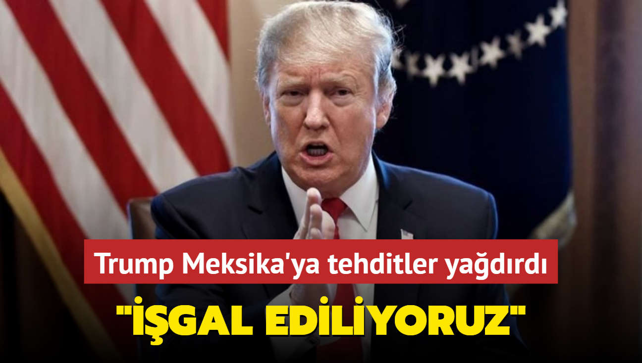 Trump Meksika'ya tehditler yadrd... "gal ediliyoruz"