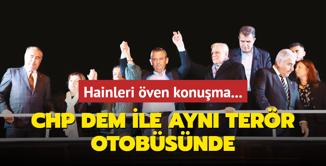 CHP, DEM ile ayn terr otobsnde! Hainleri ven konuma