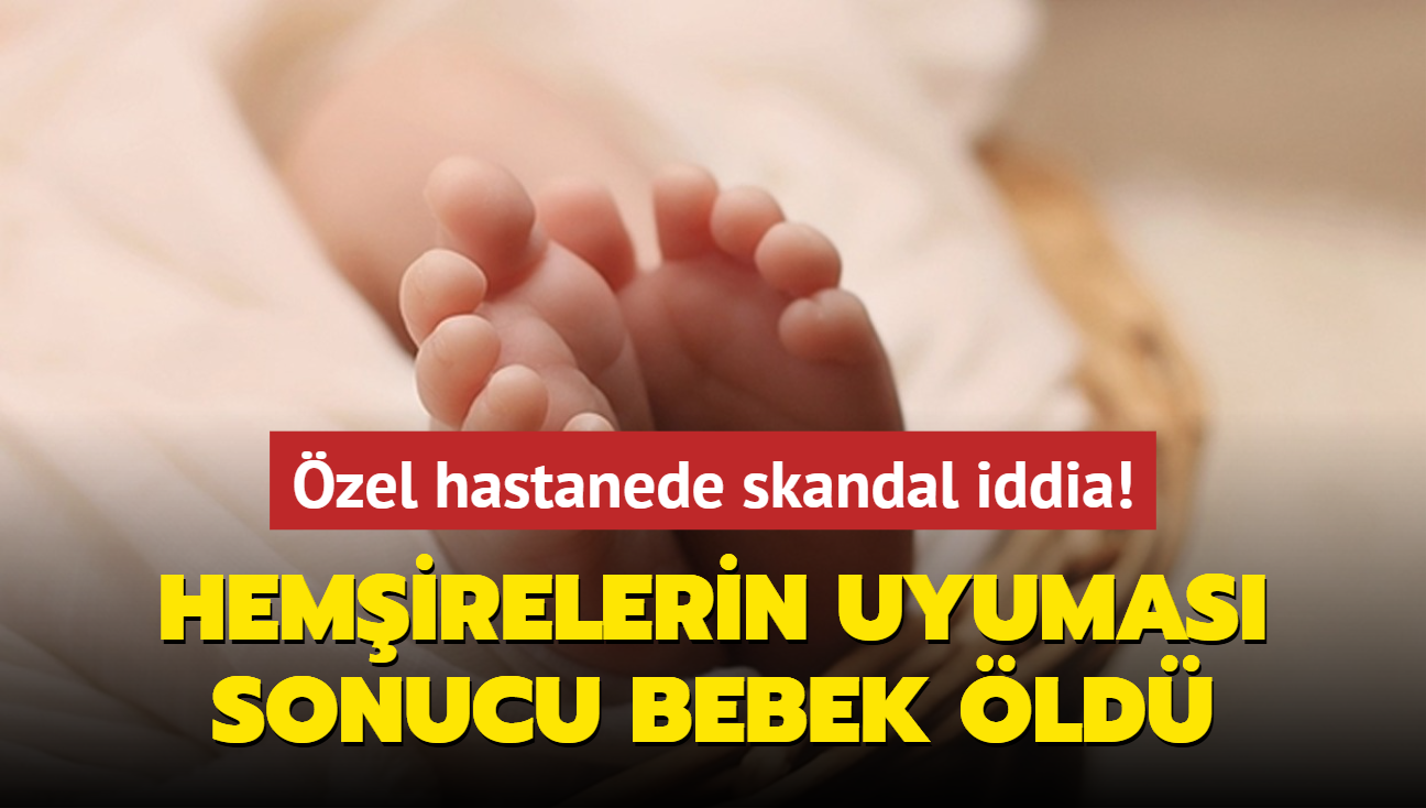 zel hastanede skandal iddia! Hemirelerin uyumas sonucu bebek ld