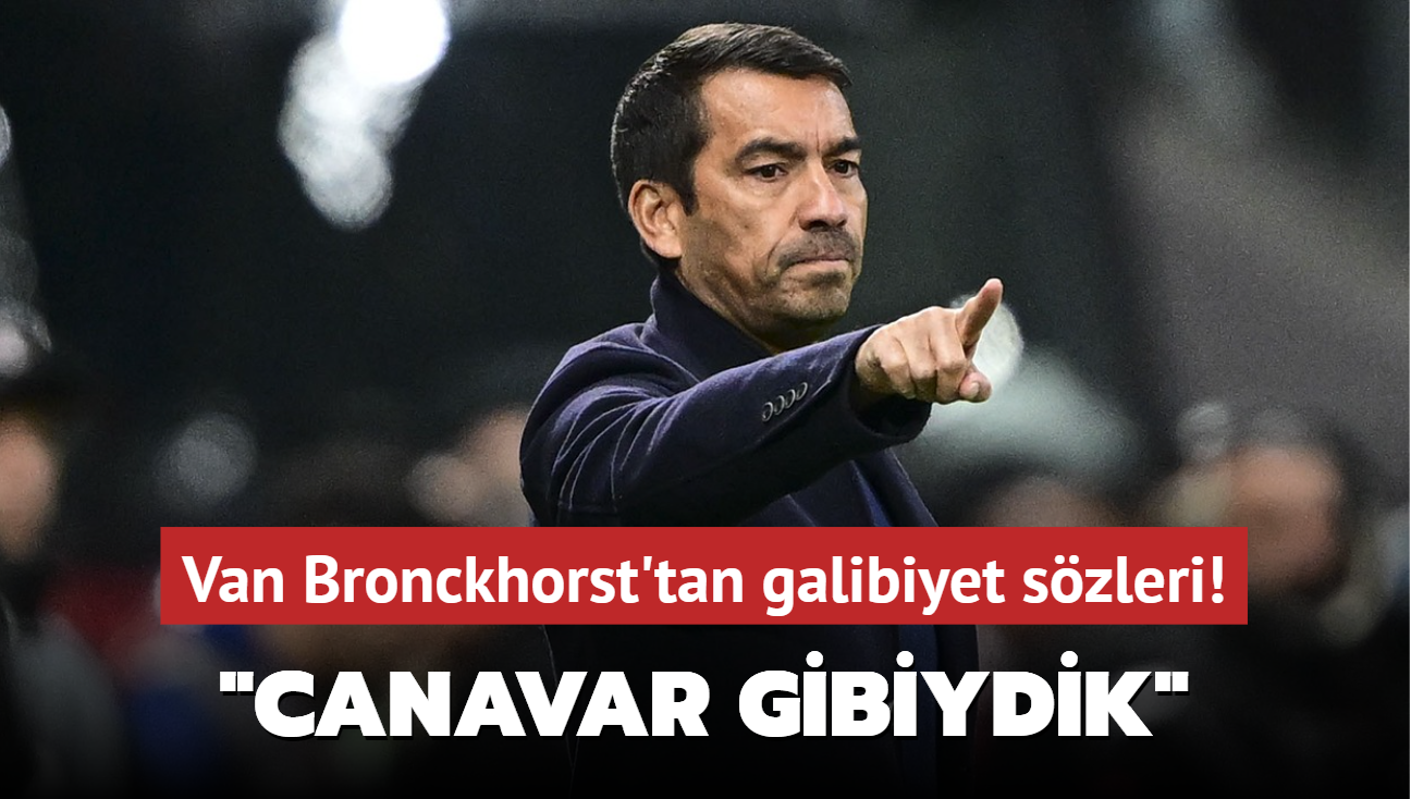 Van Bronckhorst'tan galibiyet szleri! "Canavar gibiydik"