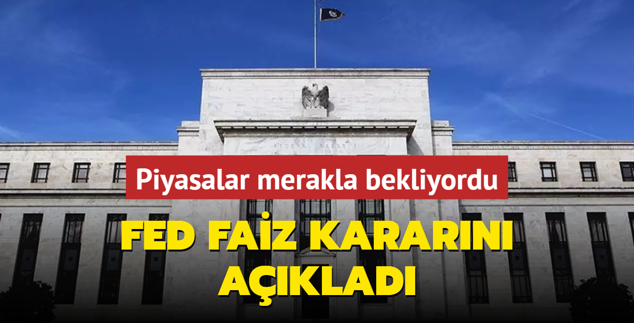 Piyasalar merakla bekliyordu! Fed faiz kararn aklad