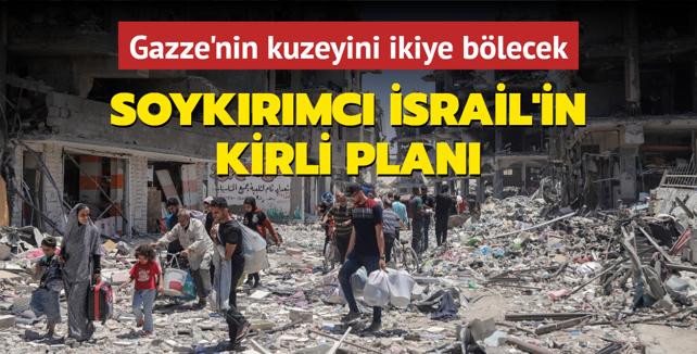 Soykrmc srail'in kirli plan... Gazze'nin kuzeyini ikiye blecek