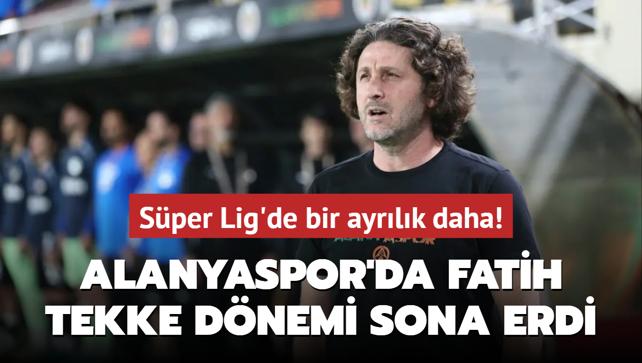 Sper Lig'de bir ayrlk daha! Alanyaspor'da Fatih Tekke dnemi sona erdi