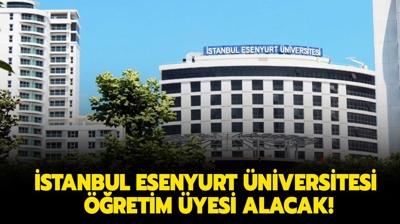 stanbul Esenyurt niversitesi retim yesi alacak!