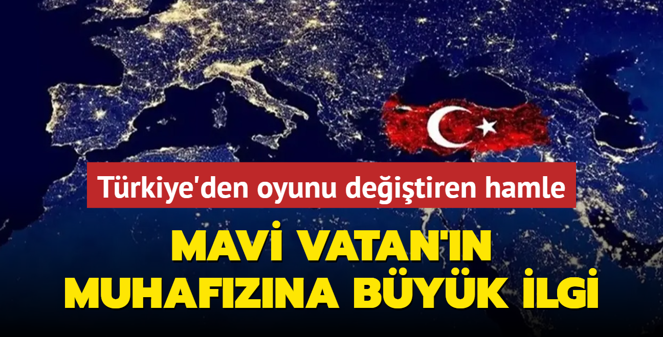 Trkiye'den oyunu deitiren hamle! Mavi Vatan'n muhafzna byk ilgi