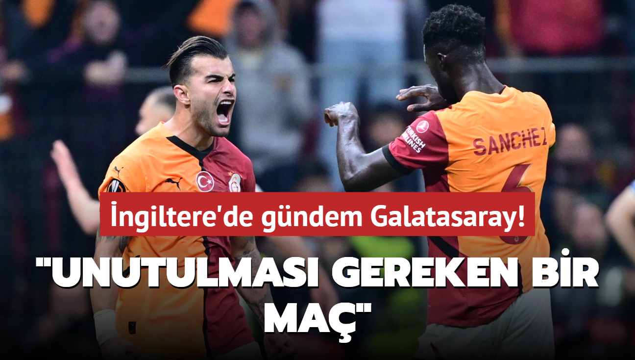 ngiltere'de gndem Galatasaray! "Unutulmas gereken bir ma"