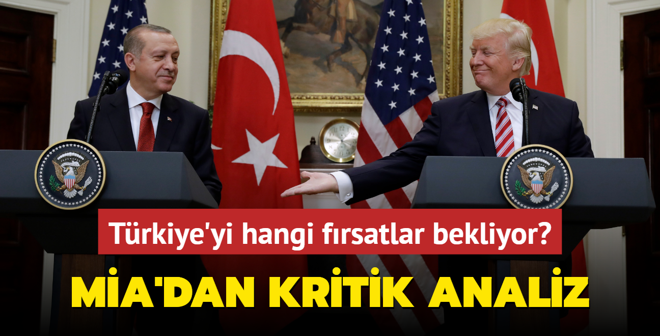 MA'dan kritik analiz... Yeni dnemde Trkiye'yi hangi frsatlar bekliyor"