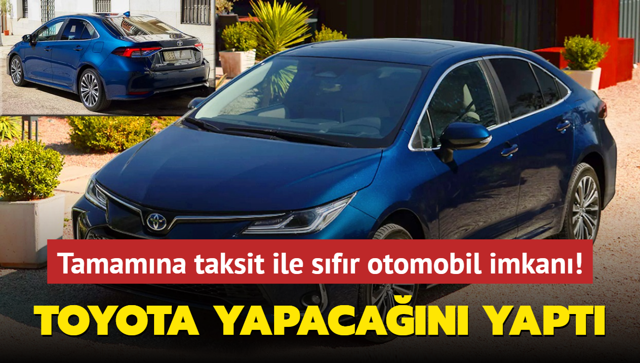 Resmen duyuruldu: Tamamna taksit ile sfr otomobil imkan! Toyota yapacan yapt