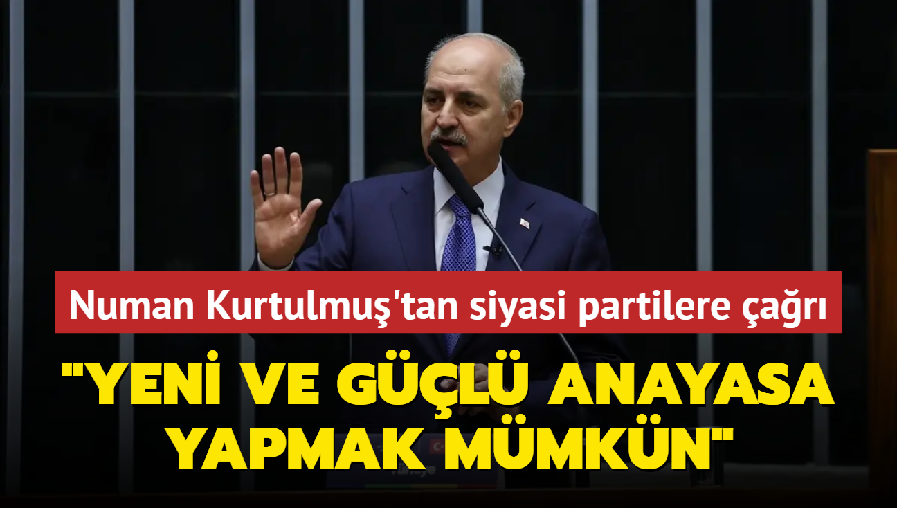 TBMM Bakan Kurtulmu'tan siyasi partilere ar... "Yeni ve gl bir anayasa yapmak mmkn"