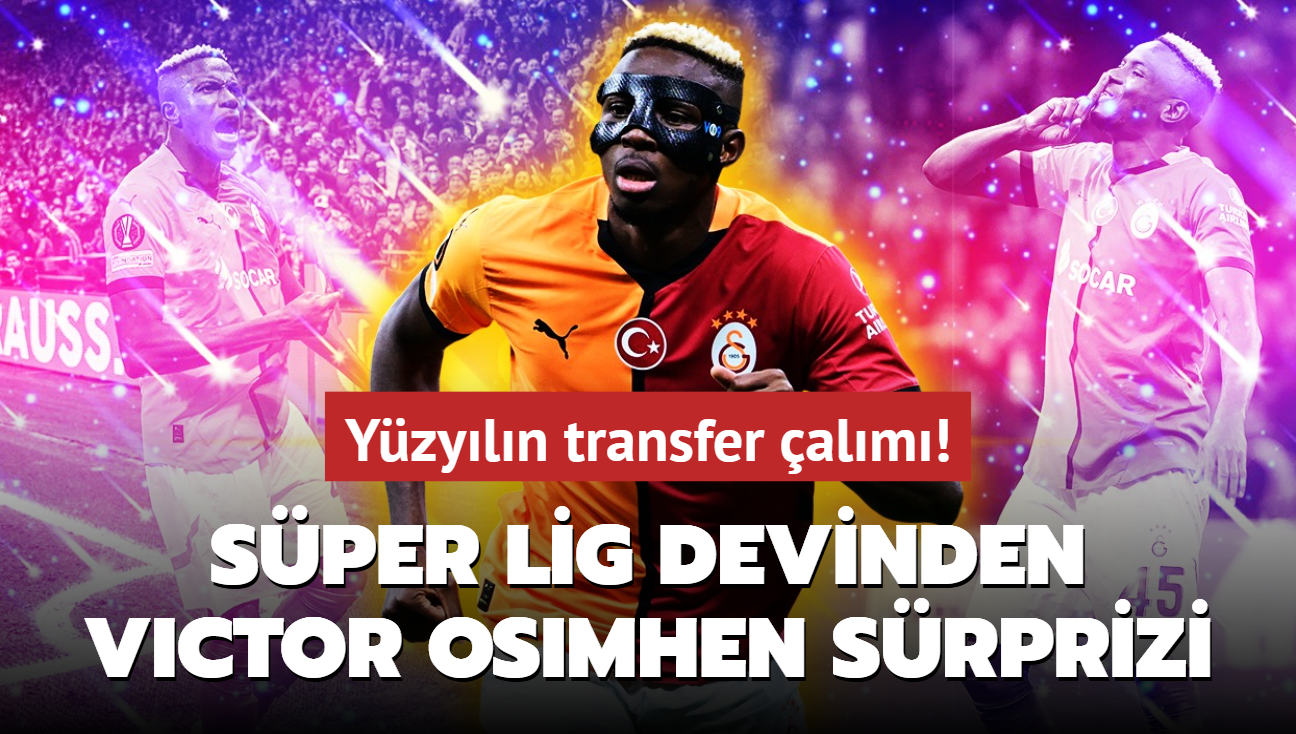 Yzyln transfer alm! Sper Lig devinden Victor Osimhen srprizi: Galatasarayllar ykan haber