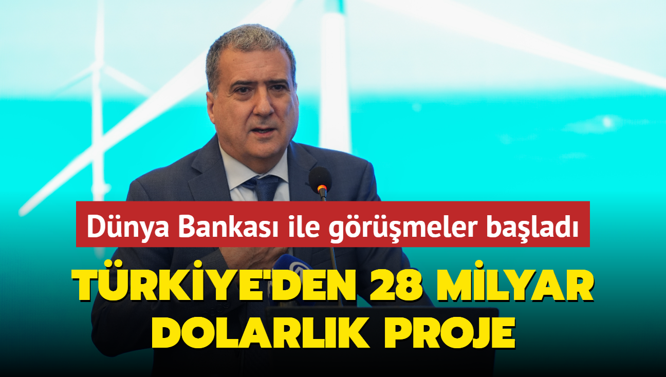 Dnya Bankas ile grmeler balad... Trkiye'den 28 milyar dolarlk proje