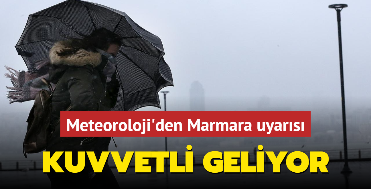 Marmara iin son dakika uyars! Kuvvetli geliyor