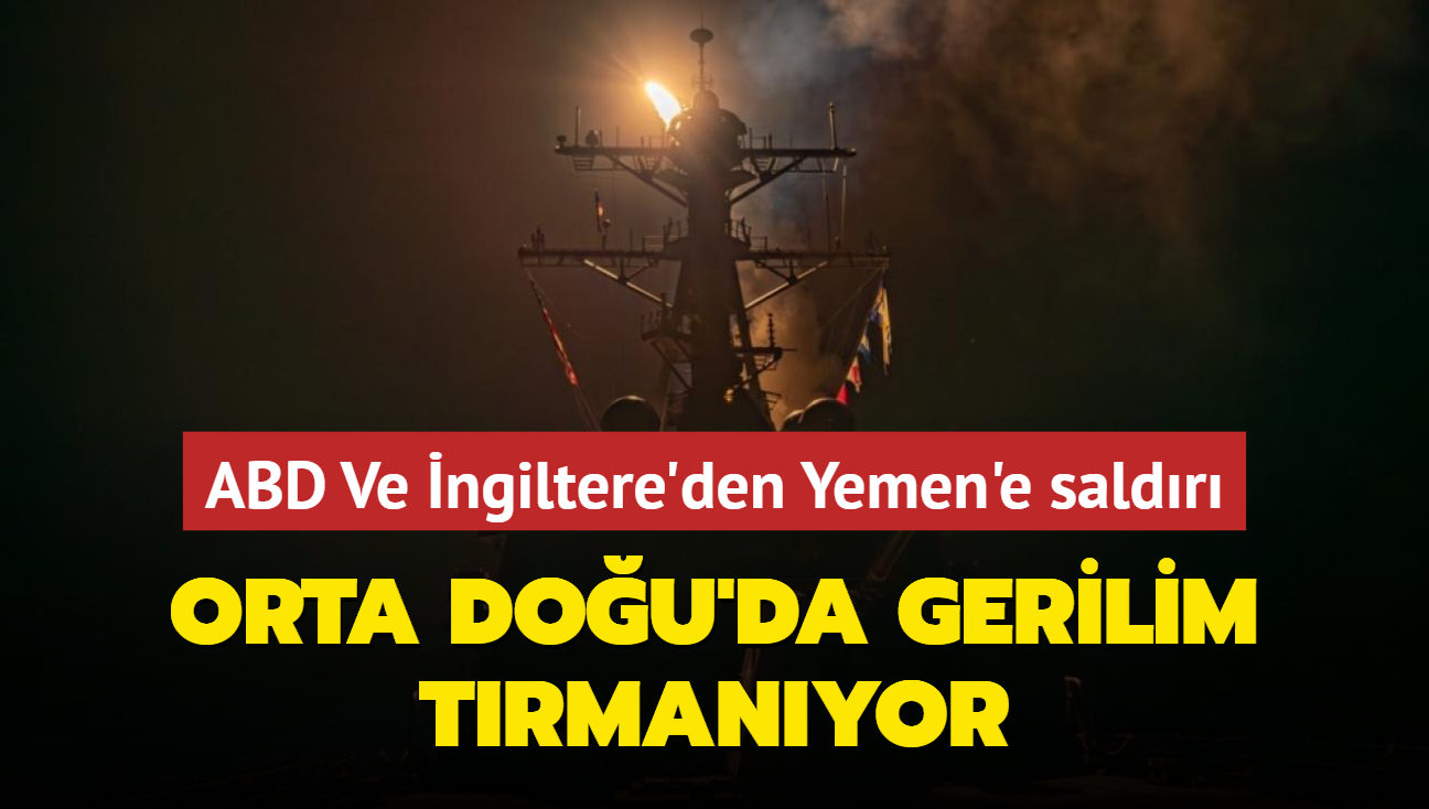 Orta Dou'da gerilim trmanyor... ABD Ve ngiltere'den Yemen'e saldr