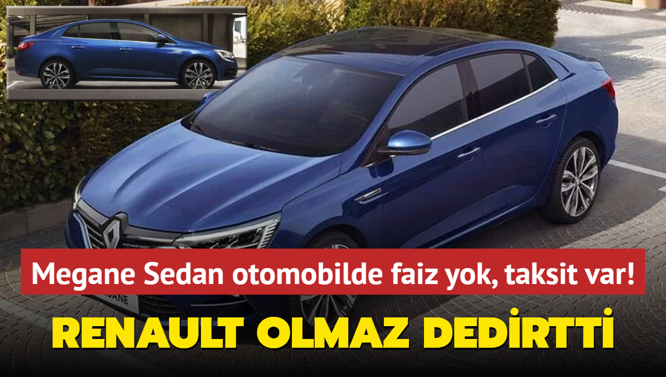 Renault olmaz dedirtti: Megane Sedan otomobilde faiz yok, taksit var!