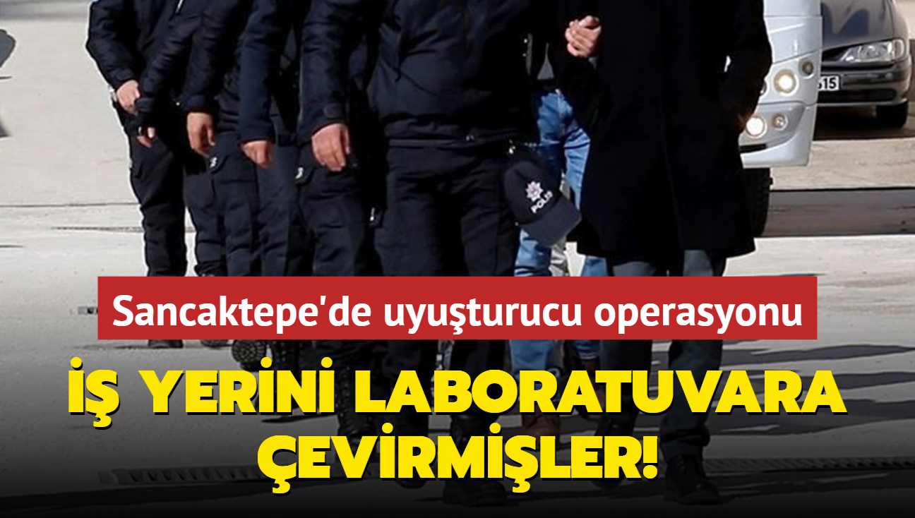 Sancaktepe'de uyuturucu operasyonu:  yerini laboratuvara evirmiler!