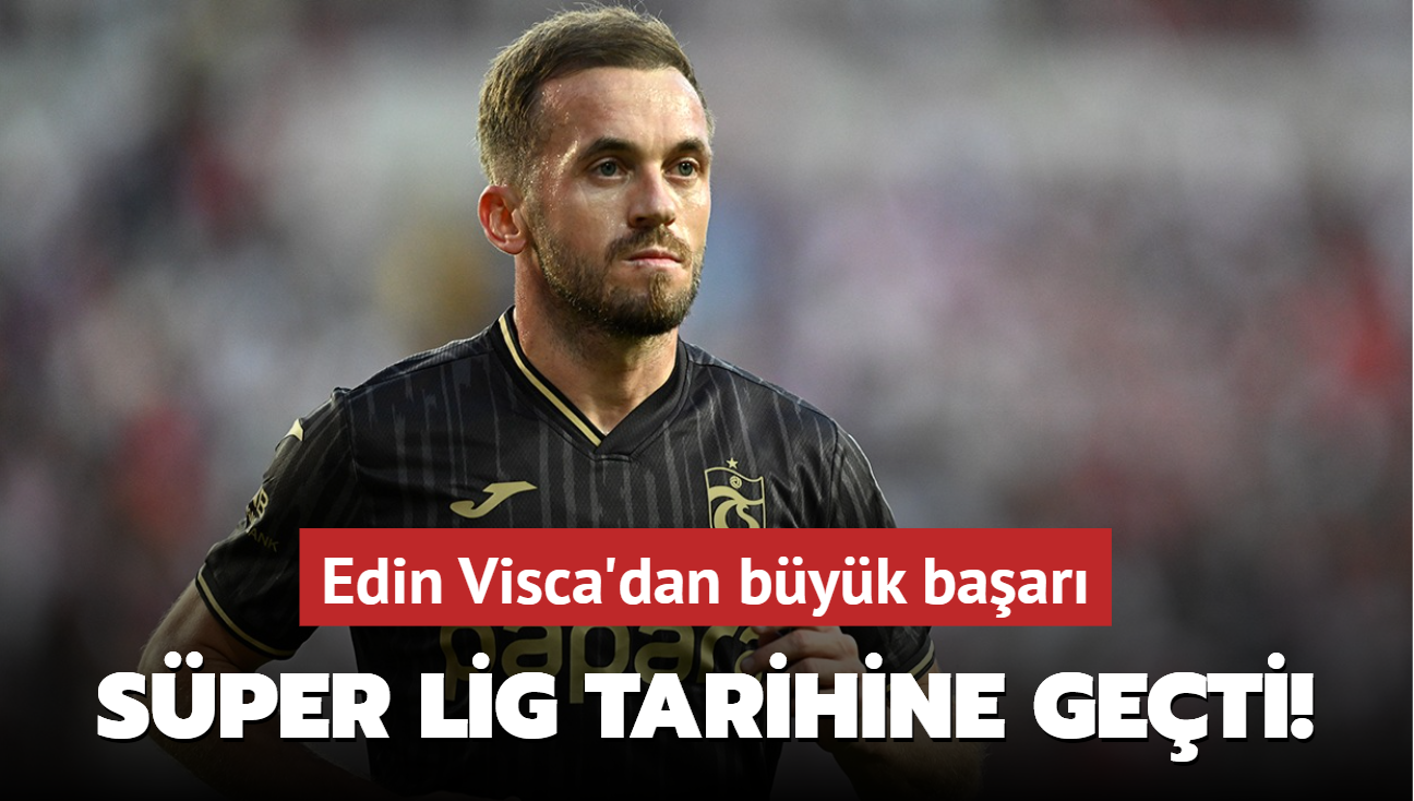 Sper Lig tarihine geti! Edin Visca'dan byk baar