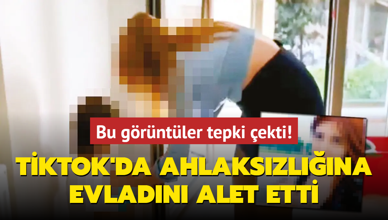 Bu grntler tepki ekti! TikToku anne ahlakszlna evladn alet etti