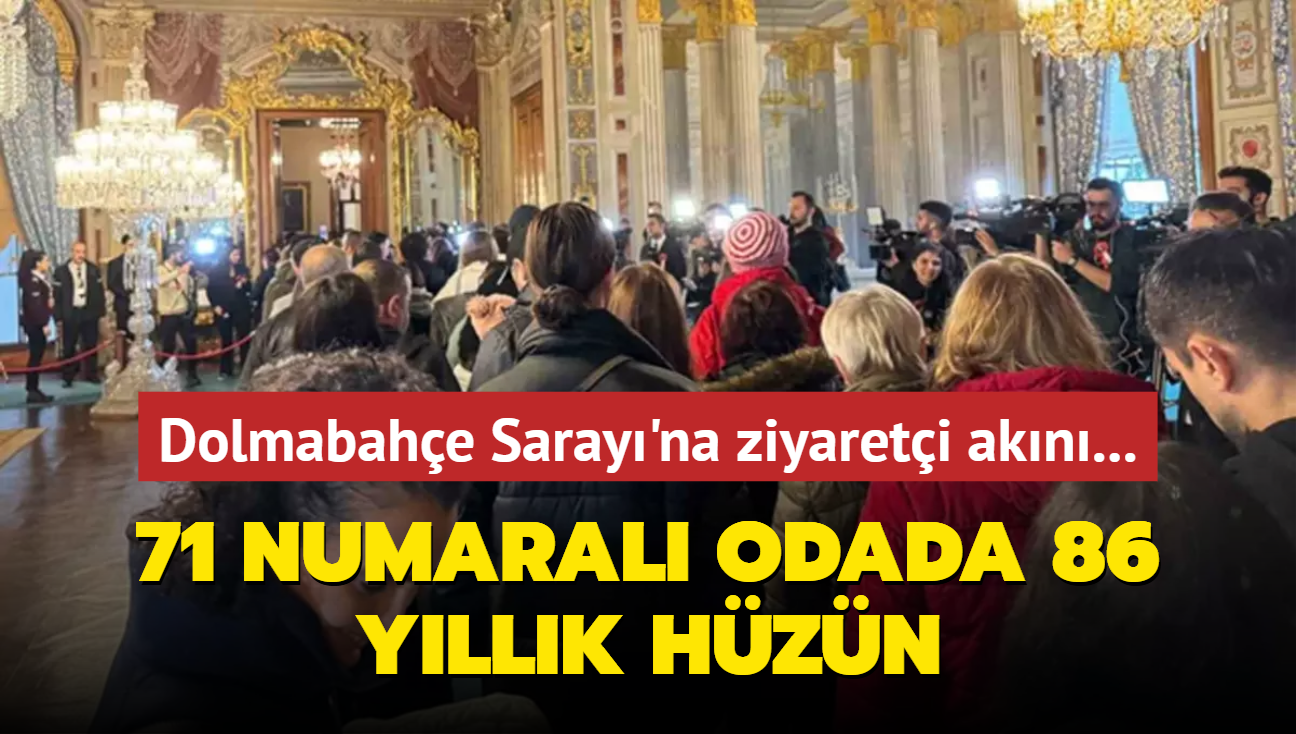 Dolmabahe Saray'na ziyareti akn... 71 numaral odada 86 yllk hzn