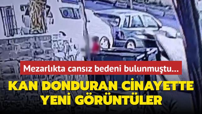 Mezarlkta cansz bedeni bulunmutu... Kan donduran cinayette yeni grntler