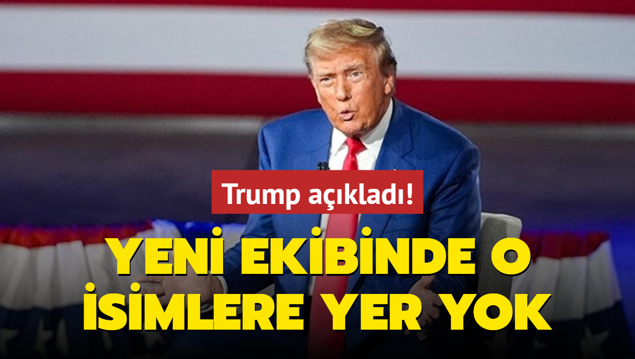 Trump aklad! Yeni ekibinde o isimlere yer yok