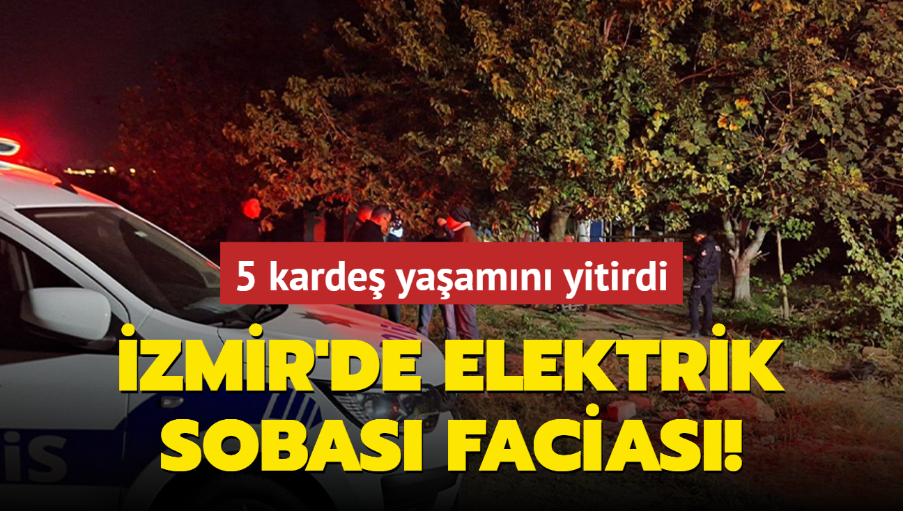 zmir'de elektrik sobas facias: 5 karde yaamn yitirdi