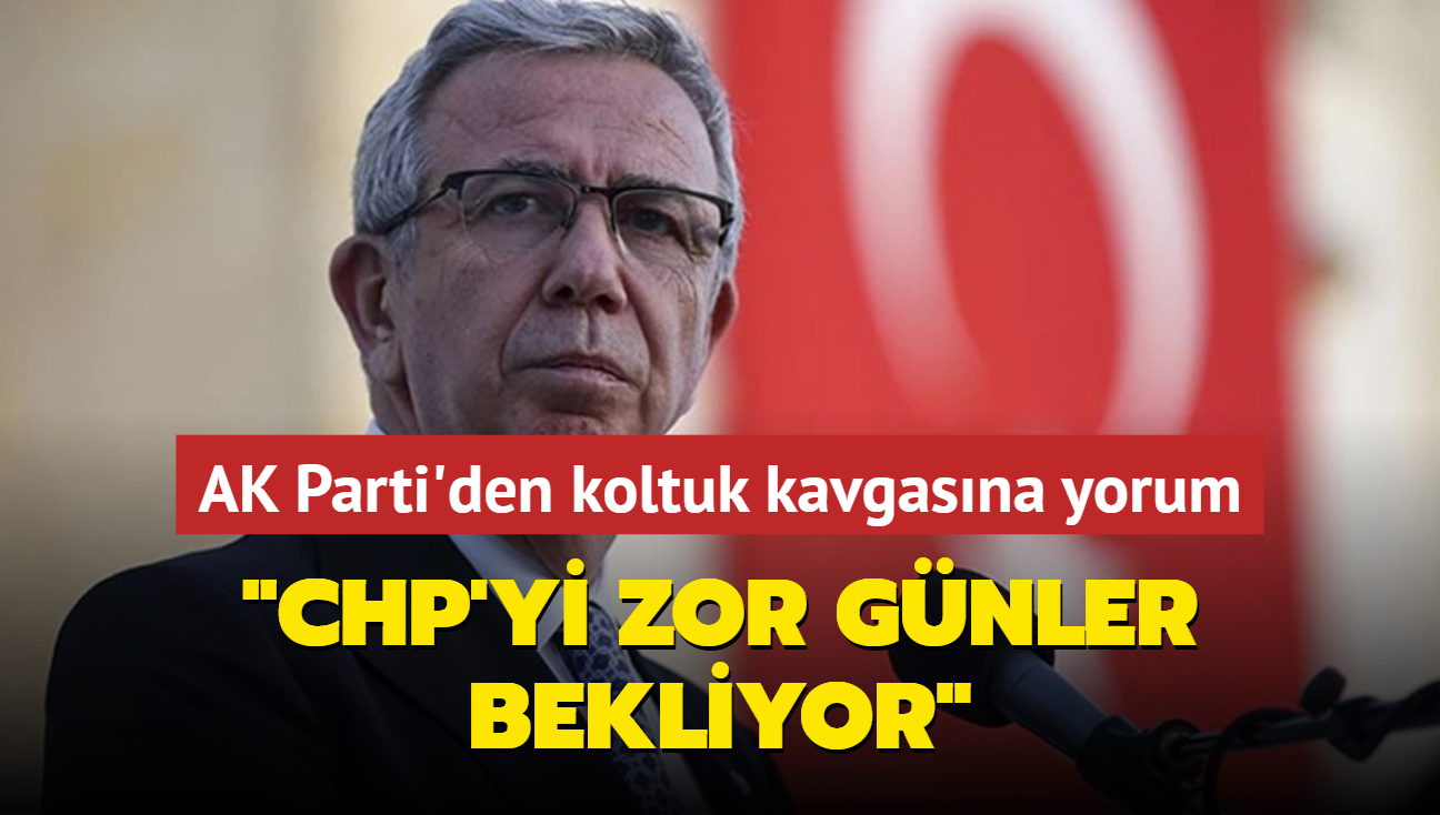 AK Parti'den koltuk kavgasna yorum: CHP'yi zor gnler bekliyor