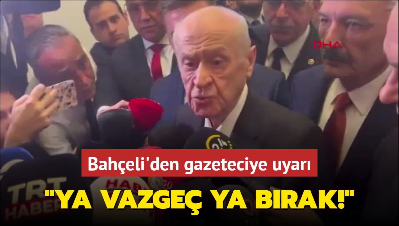 Baheli'den gazeteciye uyar! "Ya vazge ya brak"