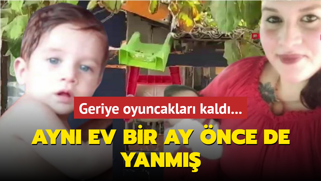 Geriye oyuncaklar kald... Ayn ev bir ay nce de yanm