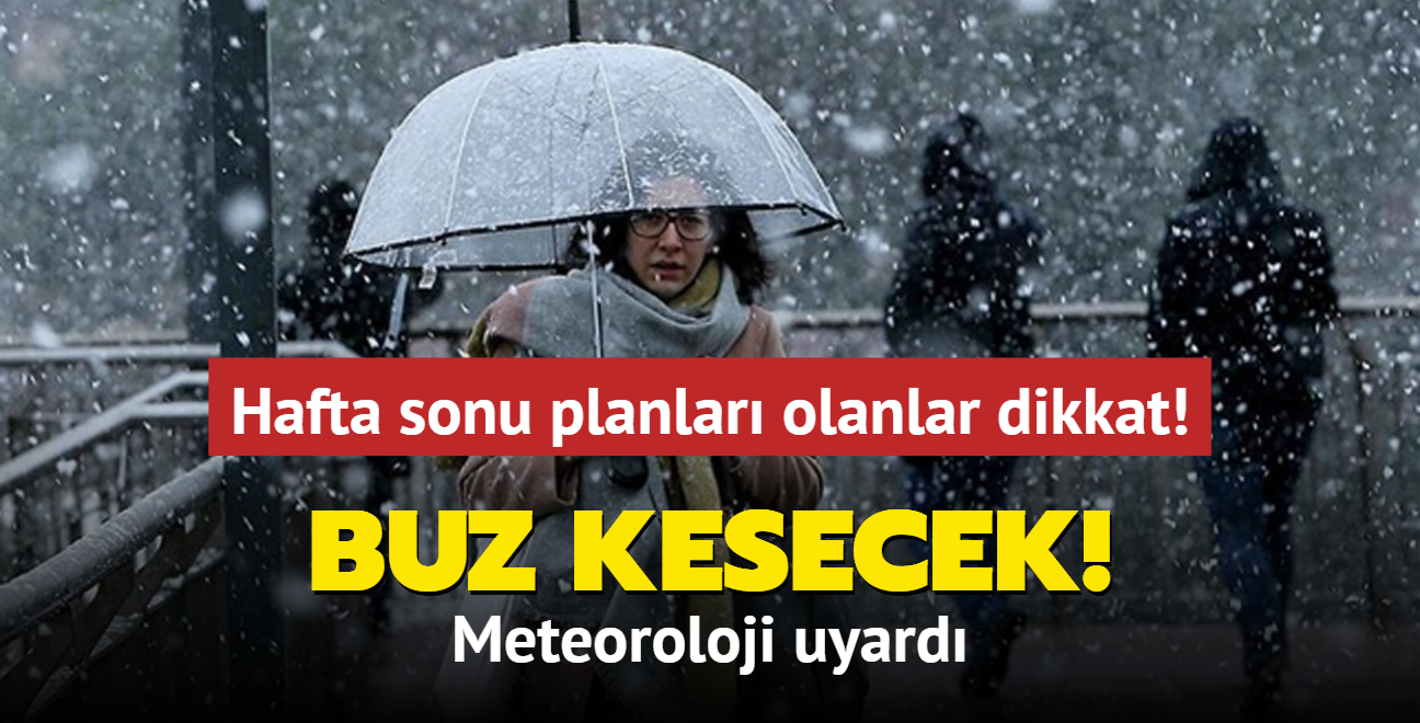 Hafta sonu planlar olanlar dikkat, meteoroloji uyard: Buz kesecek!