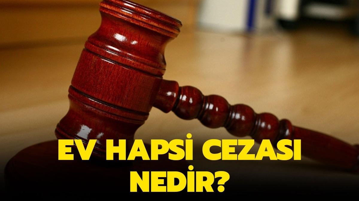 Ev hapsi cezas nedir" Ev hapsi cezas artlar nelerdir"