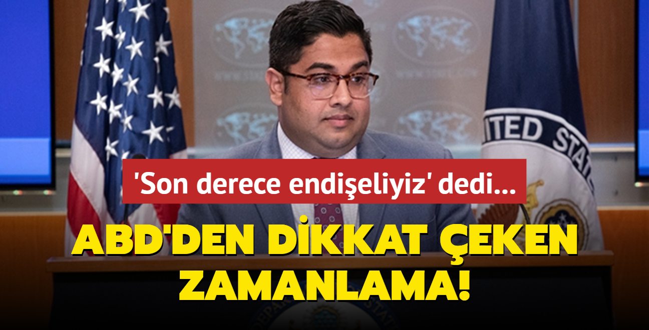 ABD, 'son derece endieliyiz' deyip dorulad! Dikkat eken zamanlama!