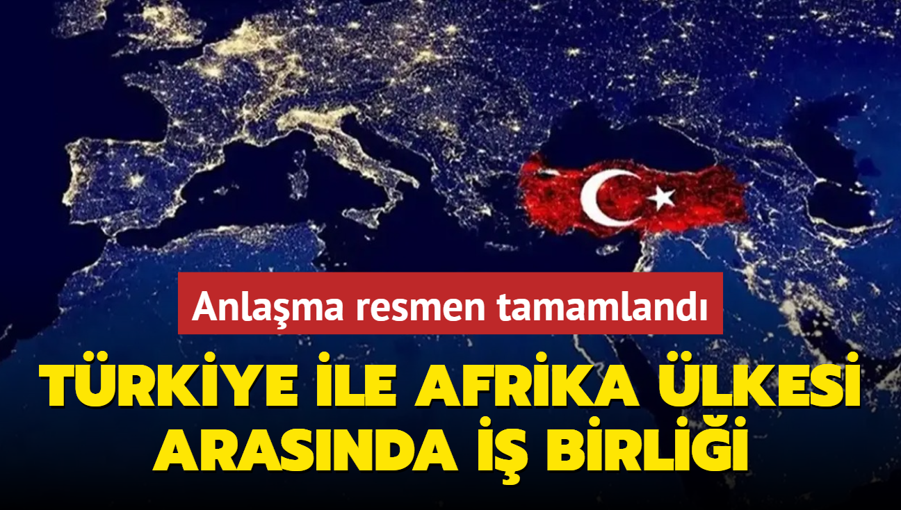 Anlama resmen imzaland! Trkiye ile Afrika lkesi arasnda i birlii