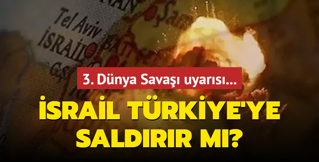 Bakan Gler'den 3. Dnya Sava uyars... srail Trkiye'ye saldrr m?