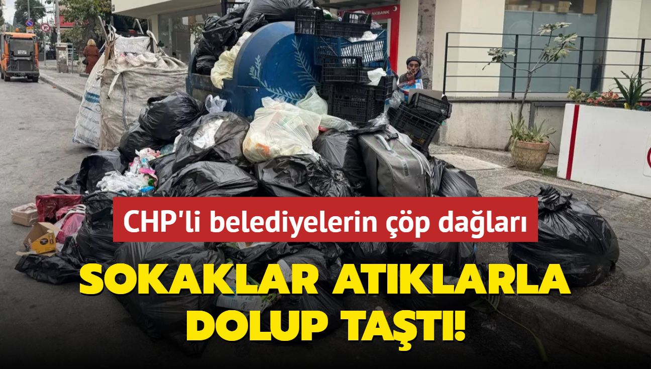 CHP'li belediyelerin p dalar... Sokaklar atklarla dolup tat!