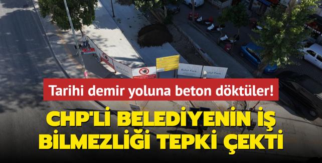 CHP'li Belediyenin i bilmezlii tepki ekti... 152 yllk demir yolunu beton dkerek kapattlar!