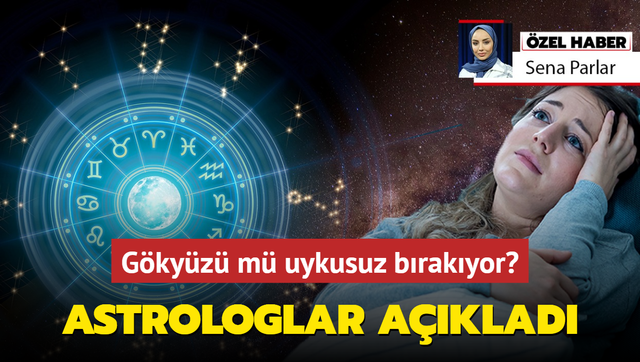 Gkyz m uykusuz brakyor" Astrologlar aklad: Uykusuzluun ifresi zlyor