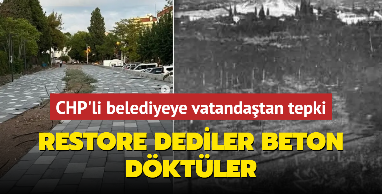 Restore edeceiz dediler beton dktler... CHP'li belediyeye vatandatan tepki