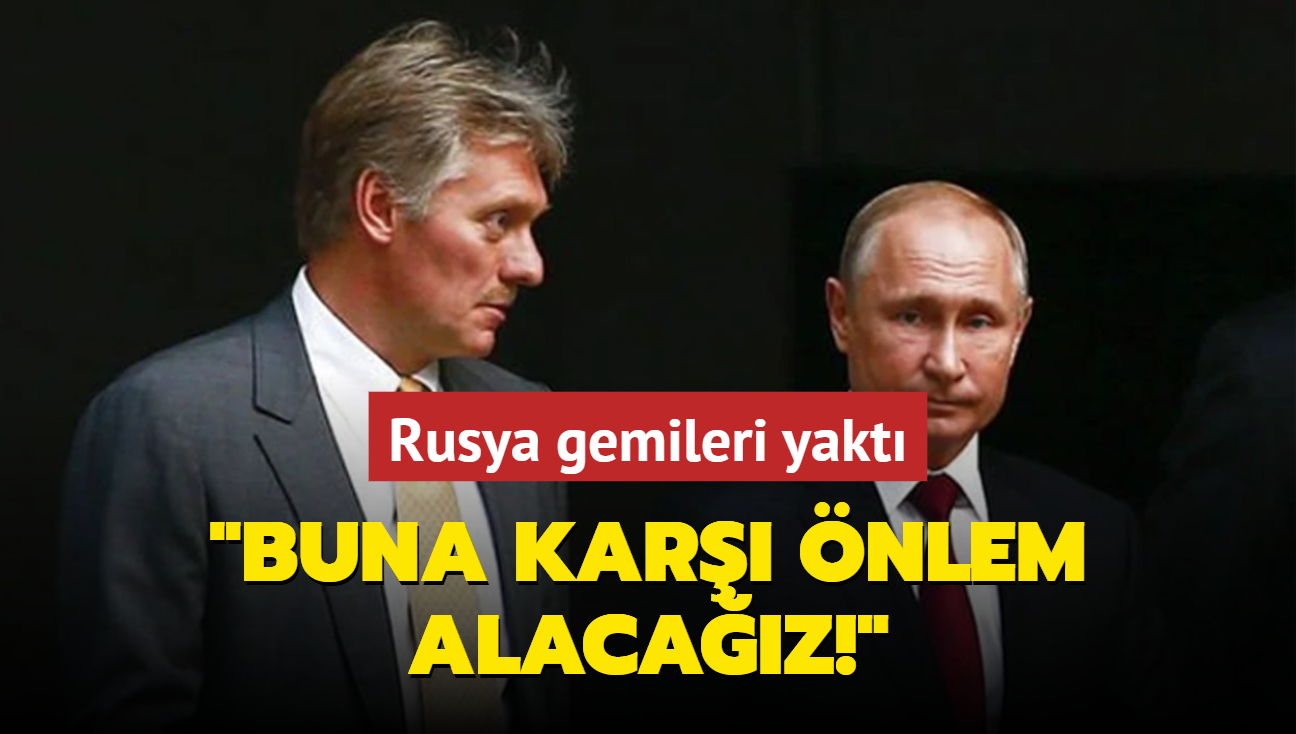 Rusya gemileri yakt: Buna kar nlem alacaz!