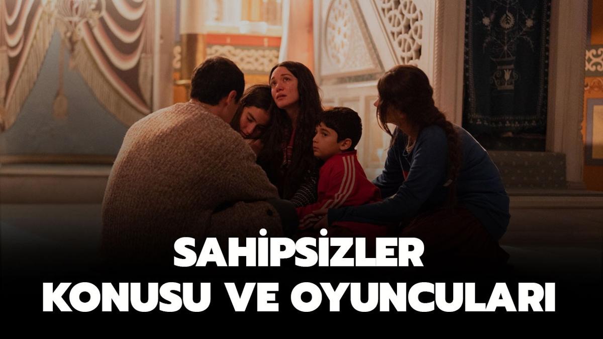 Sahipsizler konusu ne, oyuncular kimler" Sahipsizler nerede ekiliyor"