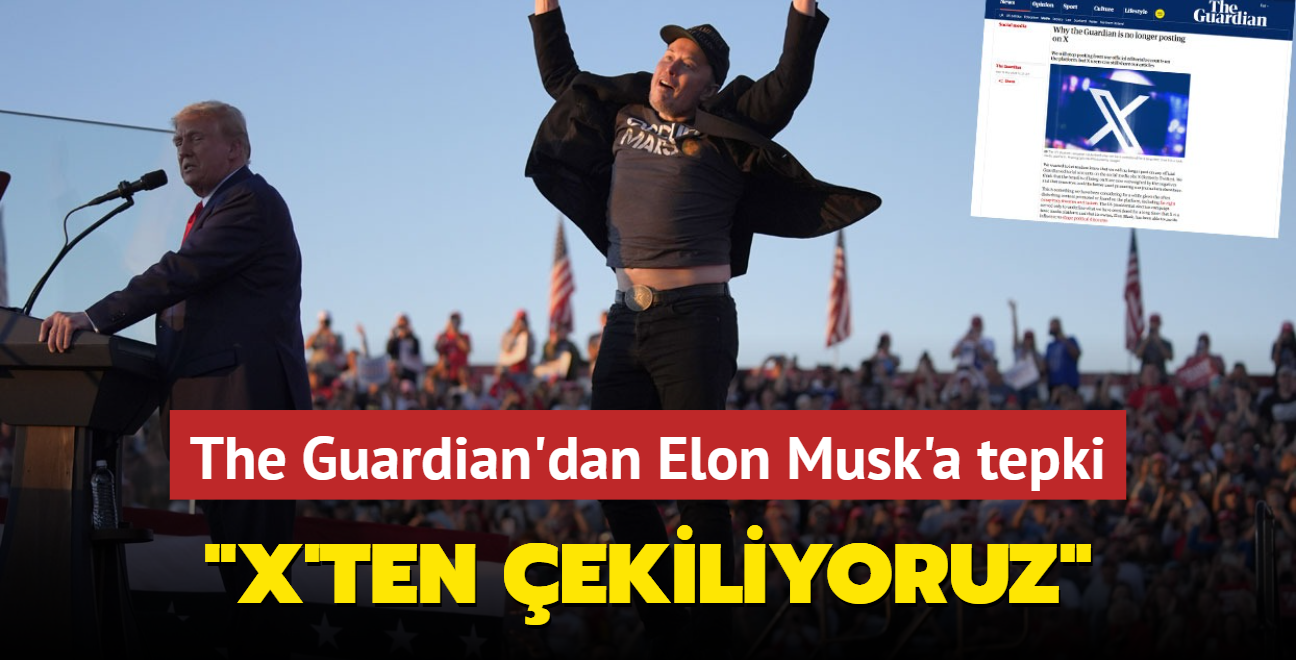 The Guardian'dan Elon Musk'a tepki... 'X'ten ekiliyoruz'