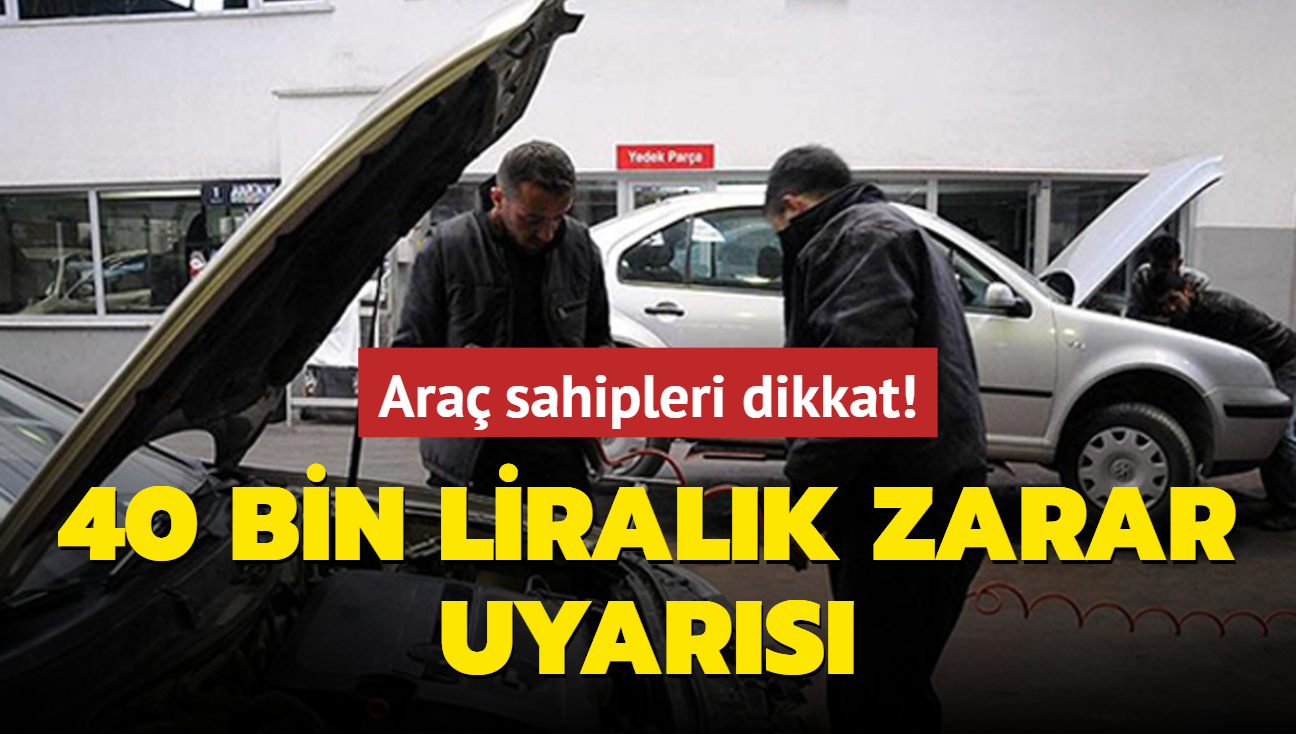 Ara sahipleri dikkat! 40 bin liralk zarar uyars