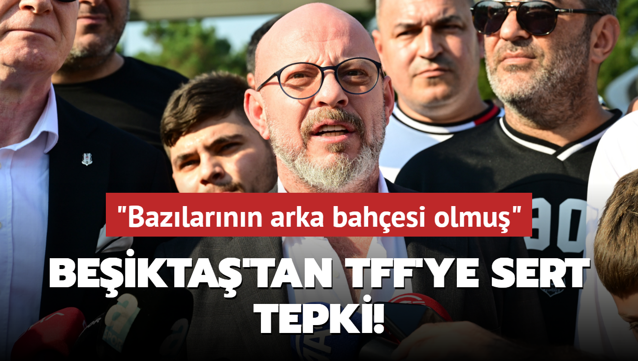 Beikta'tan TFF'ye sert tepki! "Bazlarnn arka bahesi olmu"