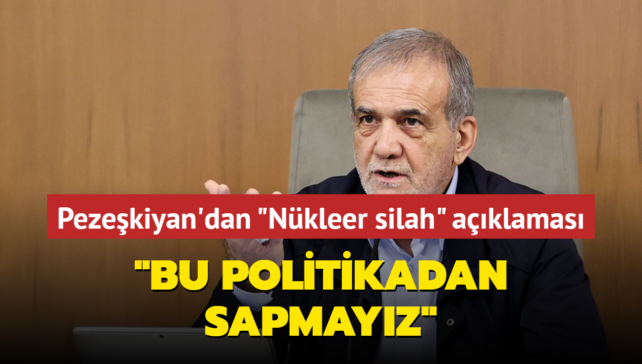 Pezekiyan'dan "Nkleer silah" aklamas:  Bu politikadan sapmayz