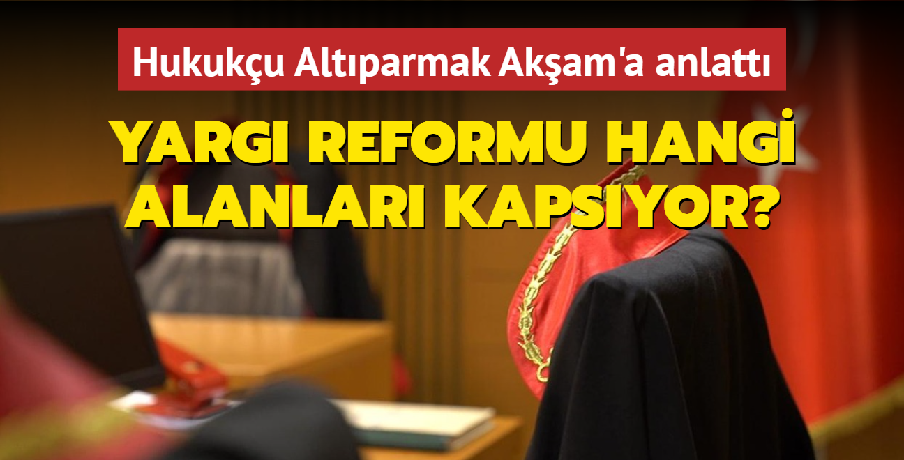 Yarg reformu hangi alanlar kapsyor" Detaylar Hukuku Cneyd Altparmak anlatt